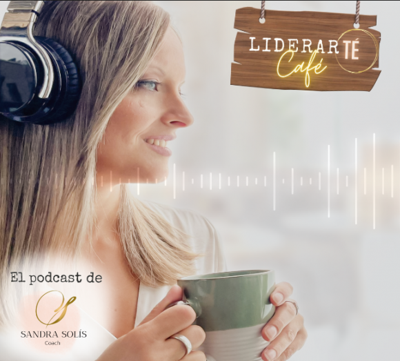 LiderarTÉ Café El podcast de Sandra Solís Coach